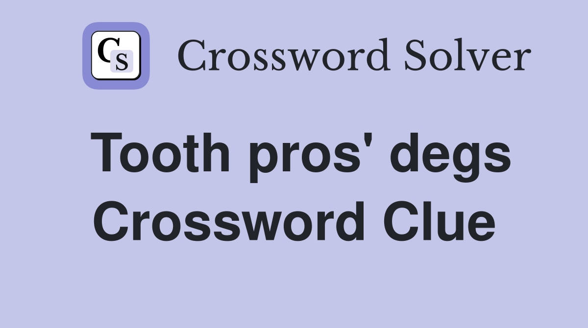 Tooth pros' degs. Crossword Clue Answers Crossword Solver